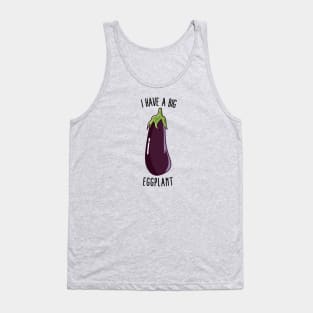 I Have A Big Eggplant - Funny Rude Eggplant Tank Top